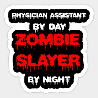 Funny Spooky Halloween Party Trendy Gift - Physician Assistant By Day Zombie Slayer By Night Sticker